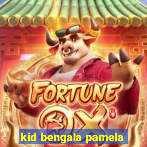 kid bengala pamela